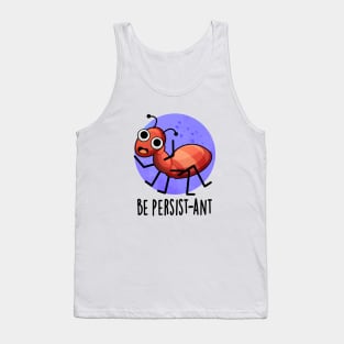 Be Persist-ant Cute Positive Ant Pun Tank Top